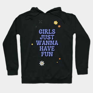 Girls Just Wanna Have Fun Hoodie